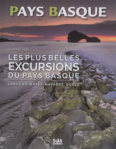 Les plus belles excursions du Pays basque : Labourd, Basse-Navarre, Soule