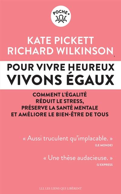 Pour vivre heureux, vivons égaux ! : comment l'égalité réduit le stress, préserve la santé mentale et améliore le bien-être de tous