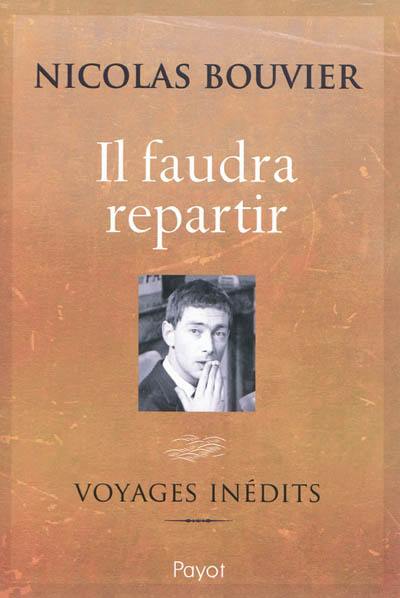 Il faudra repartir : voyages inédits