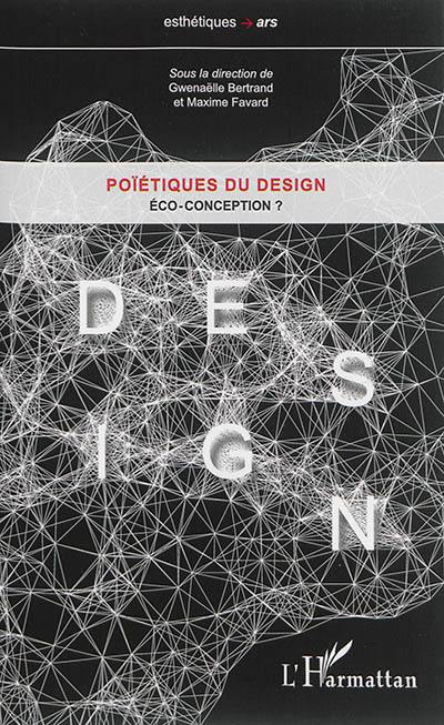 Poïétiques du design. Eco-conception ?