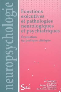 Fonctions exécutives et pathologies neurologiques et psychiatriques : évaluation en pratique clinique