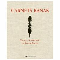 Carnets kanak : voyage en inventaire de Roger Boulay : exposition, Paris, Musée du quai Branly-Jacques Chirac, du 15 décembre 2020 au 16 mai 2021