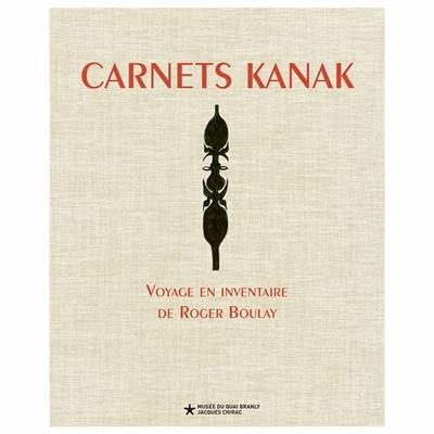 Carnets kanak : voyage en inventaire de Roger Boulay : exposition, Paris, Musée du quai Branly-Jacques Chirac, du 15 décembre 2020 au 16 mai 2021