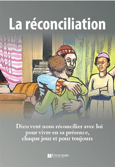 La réconciliation : Dieu veut nous réconcilier avec lui pour vivre en sa présence, chaque jour et pour toujours