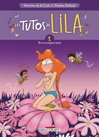 Les tutos de Lila. Vol. 1. #moncorpsetmoi