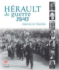 Hérault de guerre 39-45. Paroles de témoins