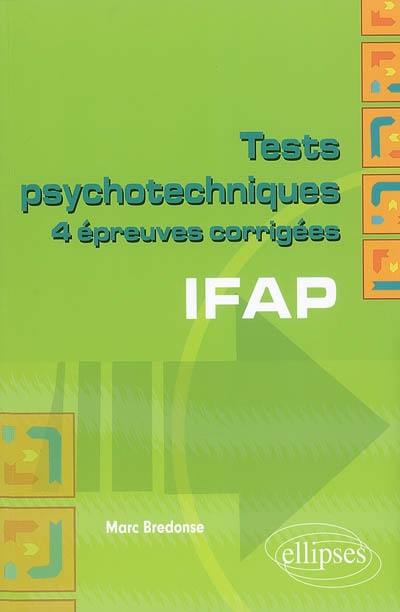 Tests psychotechniques : 4 épreuves corrigées IFAP