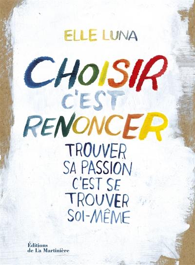 Choisir, c'est renoncer : trouver sa passion, c'est se trouver soi-même