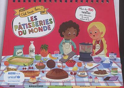 Les pâtisseries du monde : c'est trop bon ! : plus de 100 recettes pour découvrir le monde autour de toi !