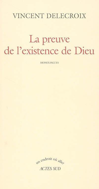 La preuve de l'existence de Dieu : monologues