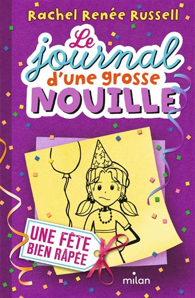 Le journal d'une grosse nouille. Vol. 2. Une fête bien râpée