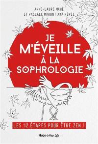 Je m'éveille à la sophrologie : les 12 étapes pour être zen !