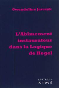 L'abîmement instaurateur dans la Logique de Hegel