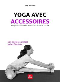 Yoga avec accessoires : briques, sangles, chaise, bolster, planche : les postures assises et les flexions