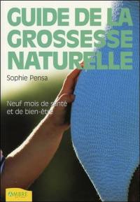 Guide de la grossesse naturelle : neuf mois de santé et de bien-être