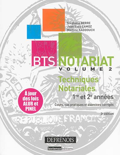 BTS notariat. Vol. 2. Techniques notariales : 1re et 2e années : cours, cas pratiques et exercices corrigés