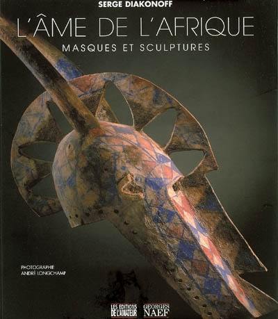 L'âme de l'Afrique : masques et sculptures