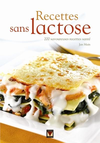 Recettes sans lactose : 200 savoureuses recettes santé