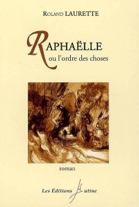 Raphaëlle ou L'ordre des choses