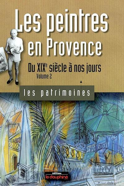 Les peintres en Provence. Vol. 2. Du XIXe siècle à nos jours