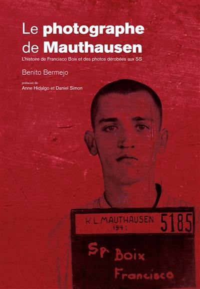 Le photographe de Mauthausen : l'histoire de Francisco Boix et des photos dérobées aux SS