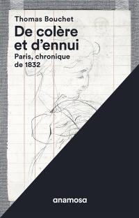 De colère et d'ennui : Paris, chronique de 1832