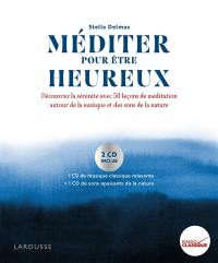 Méditer pour être heureux : découvrez la sérénité avec 50 leçons de méditation autour de la musique et des sons de la nature