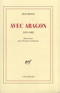 Avec Aragon : 1970-1982 : entretiens avec Francis Crémieux