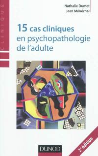 15 cas cliniques en psychopathologie de l'adulte