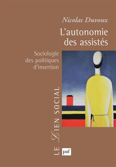 L'autonomie des assistés : sociologie des politiques d'insertion