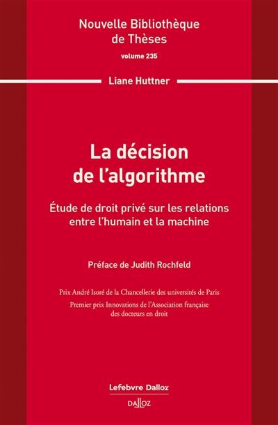 La décision de l'algorithme : étude de droit privé sur les relations entre l'humain et la machine