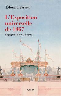 L'Exposition universelle de 1867 : l'apogée du second Empire