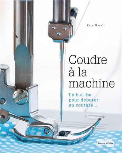 Coudre à la machine : le b.a.-ba pour débuter en couture