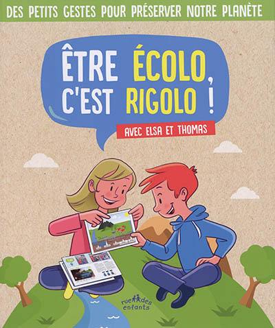 Etre écolo, c'est rigolo ! : avec Elsa et Thomas : des petits gestes pour préserver notre planète