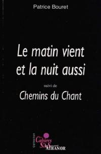 Le matin vient et la nuit aussi. Chemins du chant