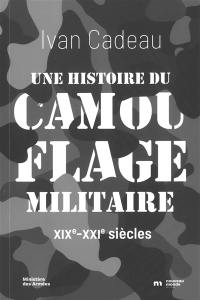 Une histoire du camouflage militaire : XIXe-XXIe siècles