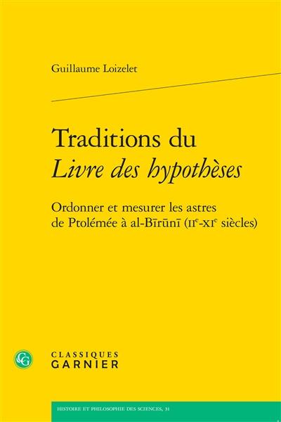 Traditions du Livre des hypothèses : ordonner et mesurer les astres de Ptolémée à al-Biruni (IIe-XIe siècles)