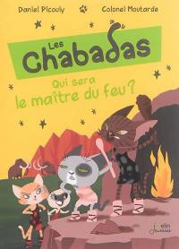 Les Chabadas. Qui sera le maître du feu ?