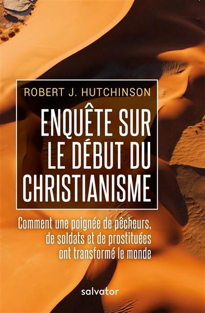 Enquête sur le début du christianisme : comment une poignée de pêcheurs, de soldats et de prostituées ont transformé le monde