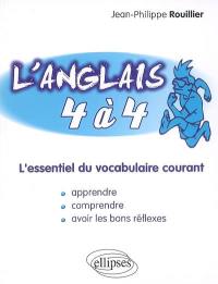 L'anglais 4 à 4 : l'essentiel du vocabulaire courant : apprendre, comprendre, avoir les bons réflexes