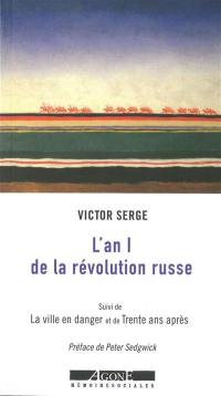 L'an I de la révolution russe : les débuts de la dictature du prolétariat : 1917-1918. La ville en danger : Petrograd, l'an II de la révolution. Trente ans après