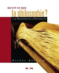 Qu'est-ce que la philosophie ? : à la découverte de la rationalité