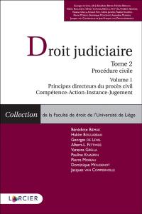 Droit judiciaire. Vol. 2. Procédure civile. Vol. 1. Principes directeurs du procès civil : compétence, action, instance, jugement