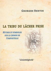 La tribu du lâcher prise : figures, mythes et symboles du chemin de Compostelle