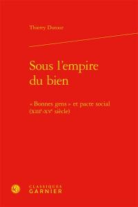 Sous l'empire du bien : bonnes gens et pacte social, XIIIe-XVe siècle