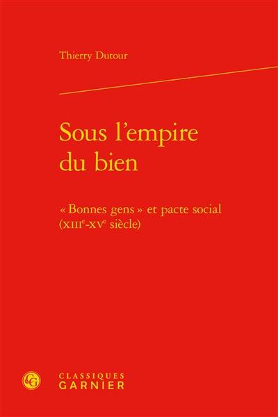 Sous l'empire du bien : bonnes gens et pacte social, XIIIe-XVe siècle