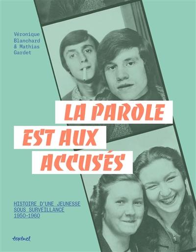 La parole est aux accusés : histoire d'une jeunesse sous surveillance, 1950-1960