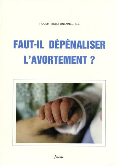 Faut-il dépénaliser l'avortement ?