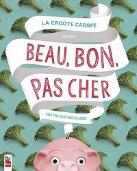 Beau, bon, pas cher : recettes pour tous les jours