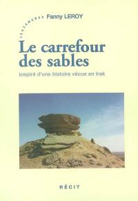 Le carrefour des sables : inspiré d'une histoire vécue en Irak